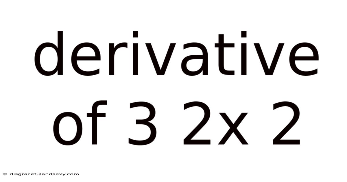 Derivative Of 3 2x 2