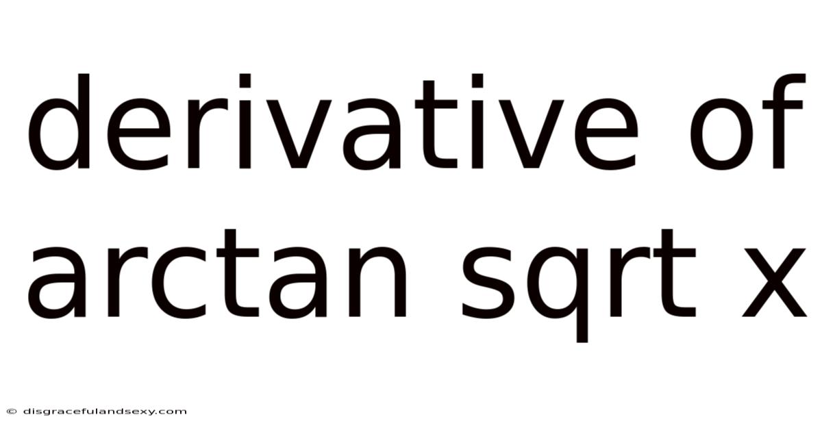Derivative Of Arctan Sqrt X