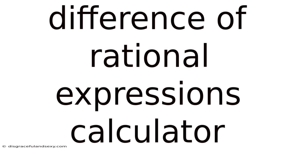 Difference Of Rational Expressions Calculator