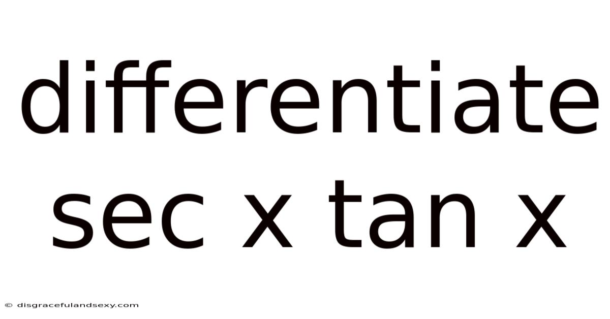 Differentiate Sec X Tan X