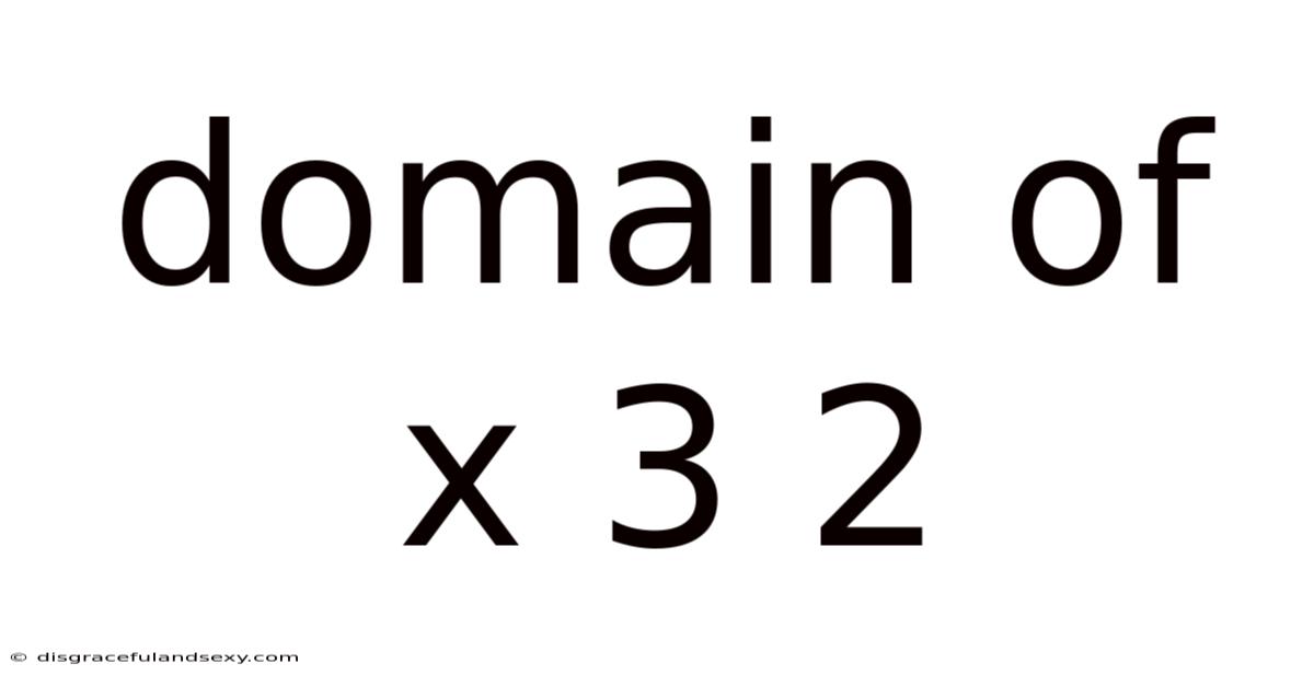 Domain Of X 3 2