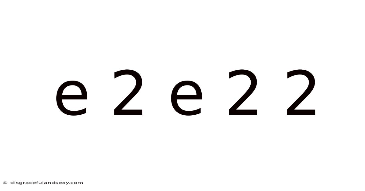 E 2 E 2 2