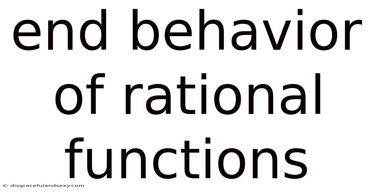 End Behavior Of Rational Functions