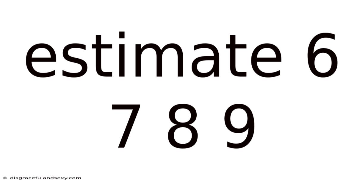 Estimate 6 7 8 9
