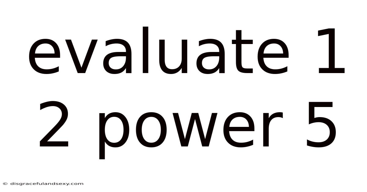 Evaluate 1 2 Power 5