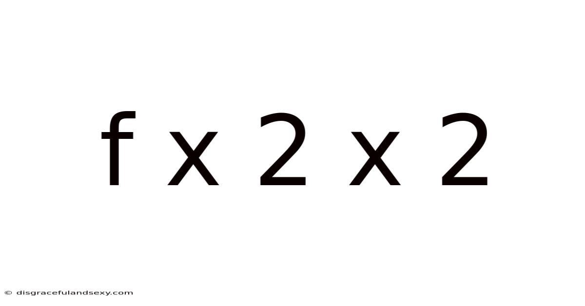 F X 2 X 2