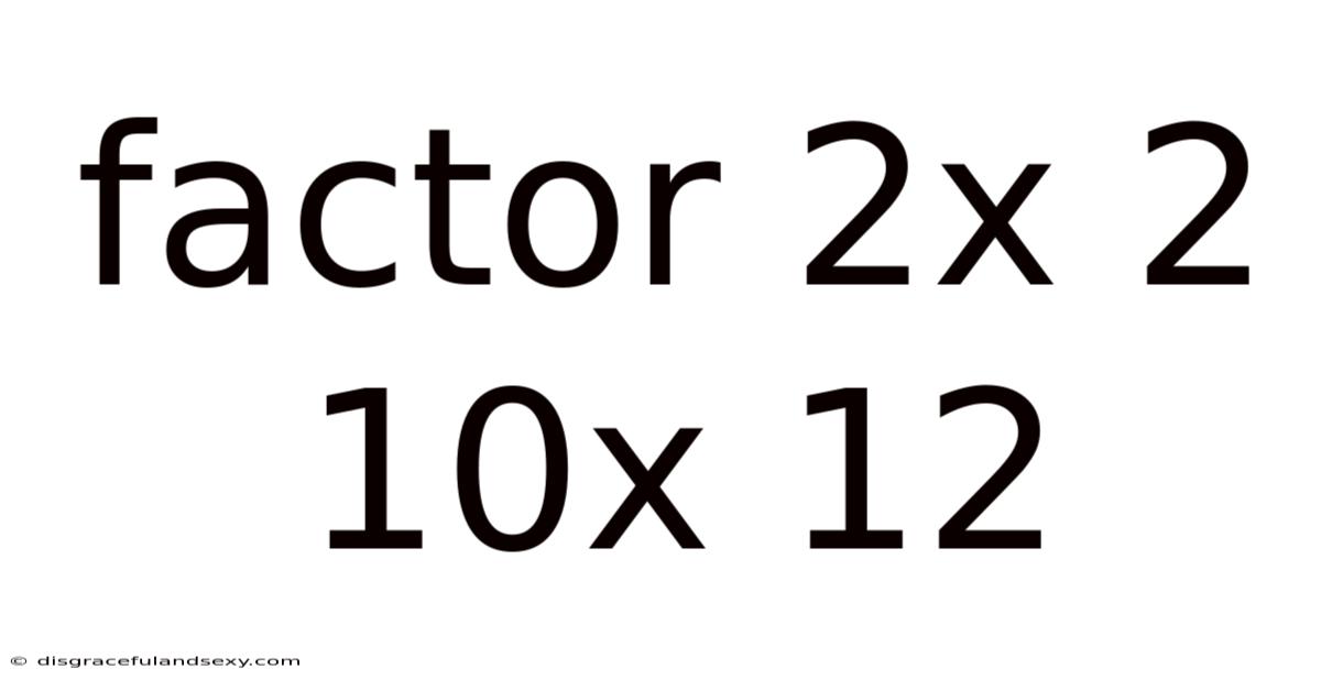 Factor 2x 2 10x 12