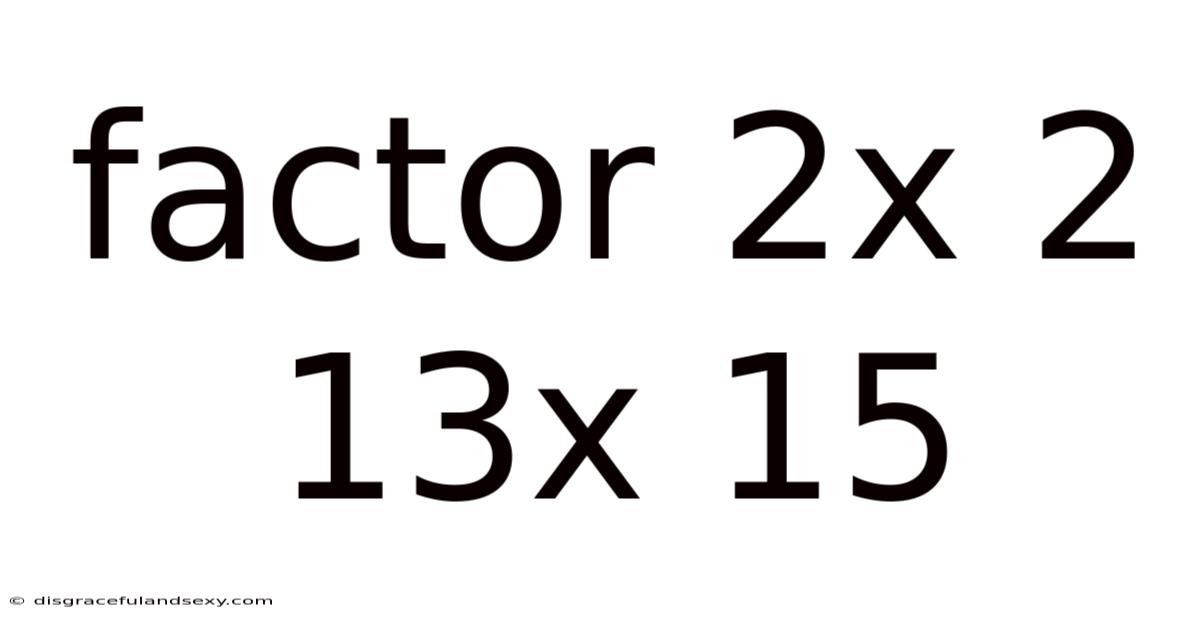 Factor 2x 2 13x 15