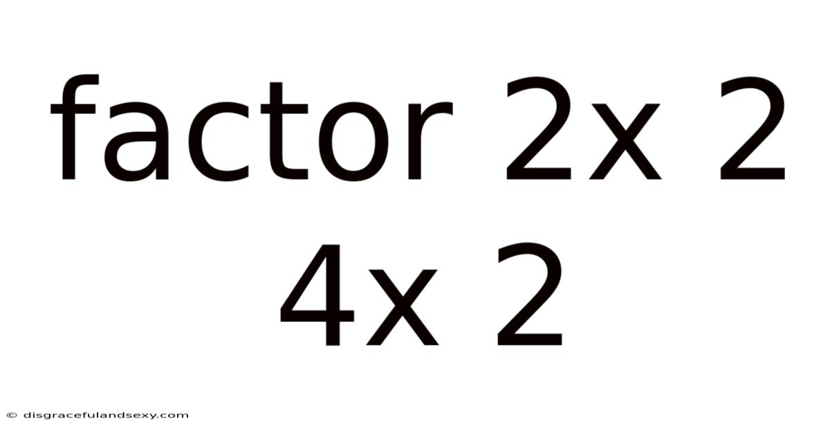 Factor 2x 2 4x 2
