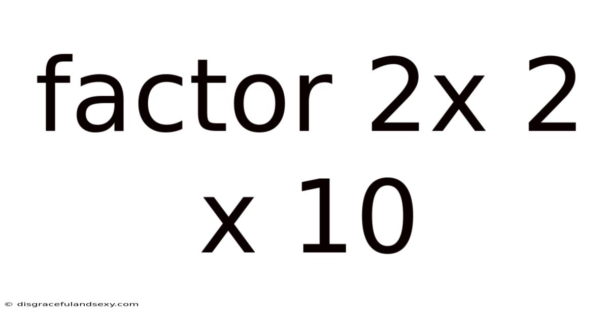 Factor 2x 2 X 10