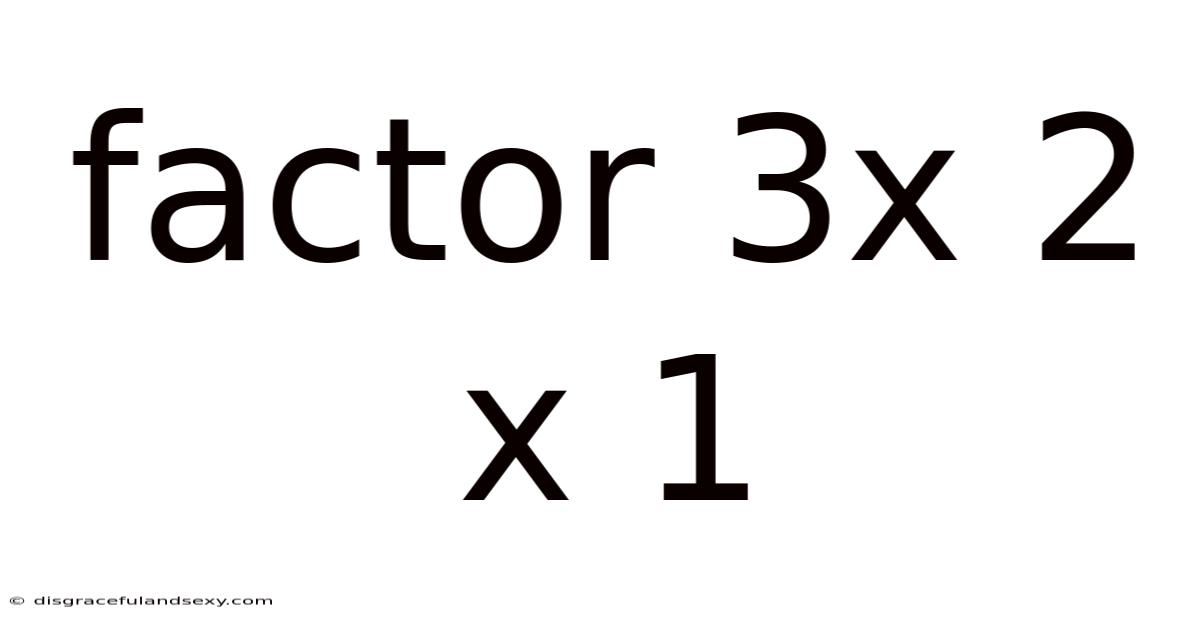Factor 3x 2 X 1