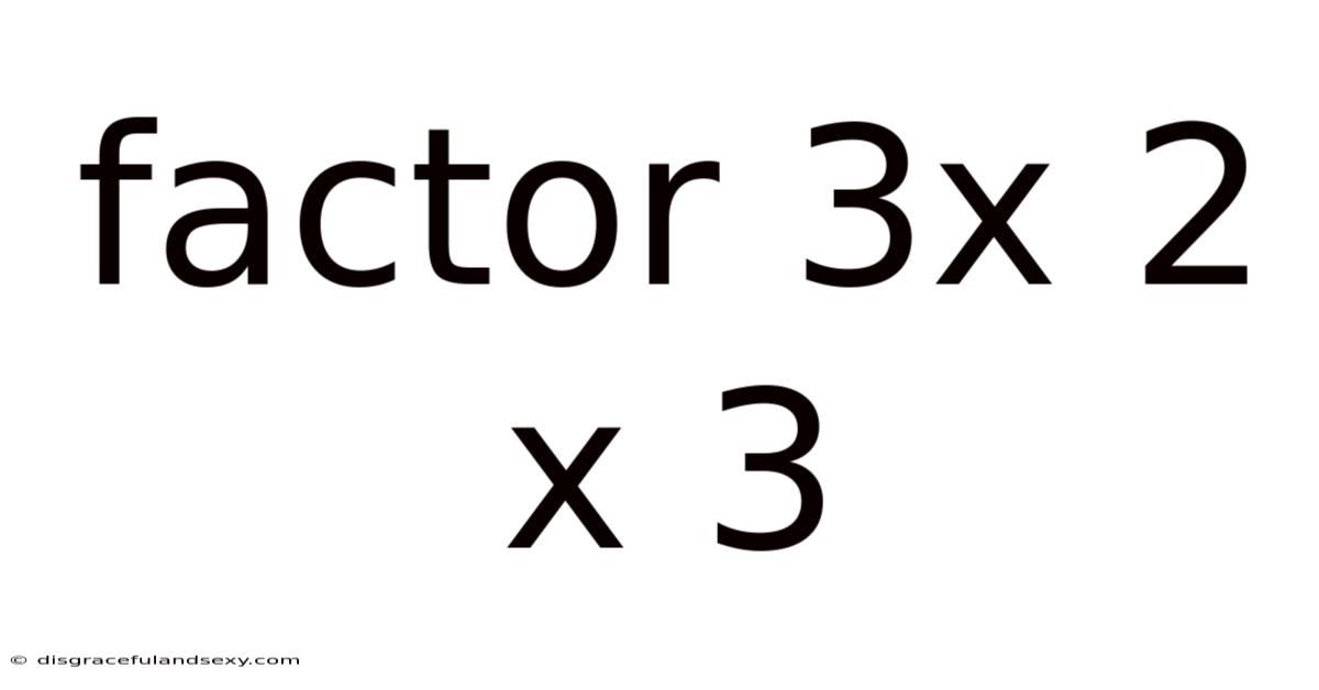 Factor 3x 2 X 3