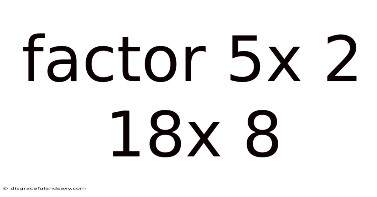 Factor 5x 2 18x 8