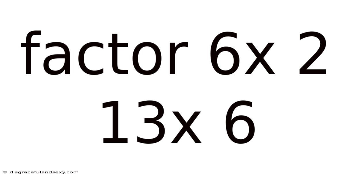 Factor 6x 2 13x 6