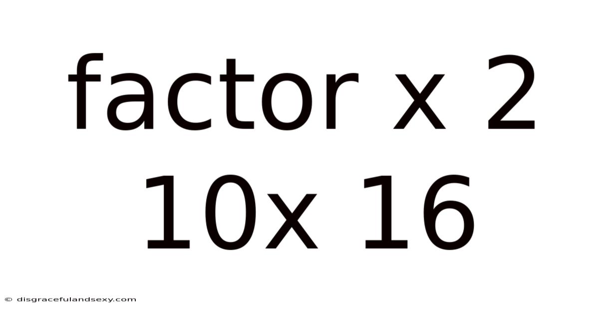 Factor X 2 10x 16