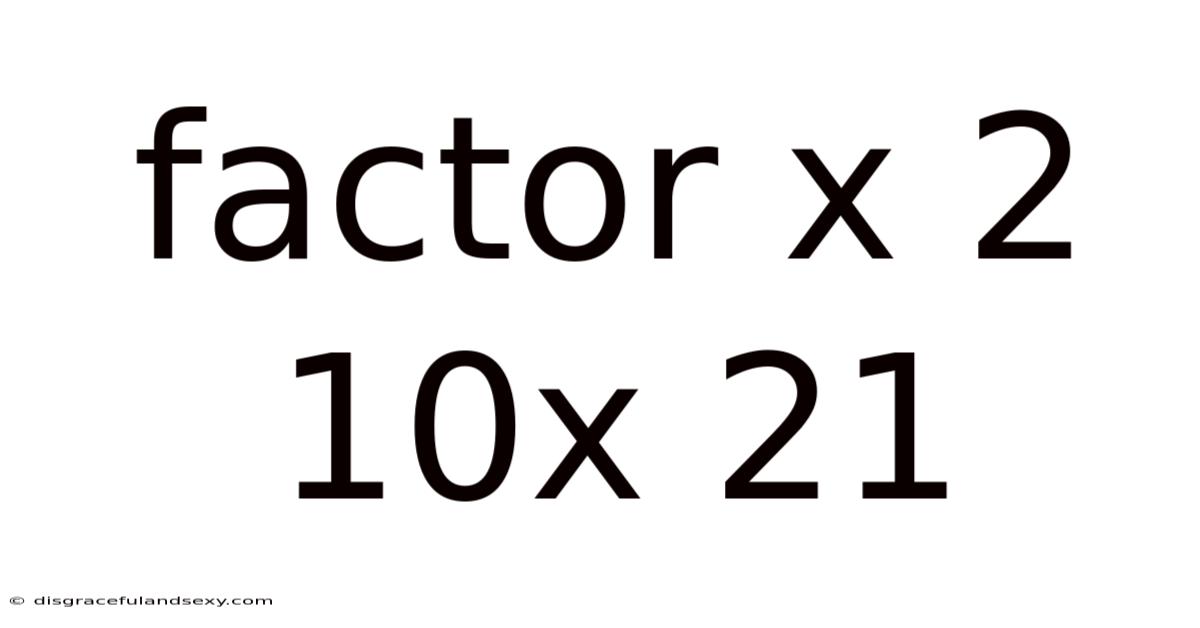 Factor X 2 10x 21