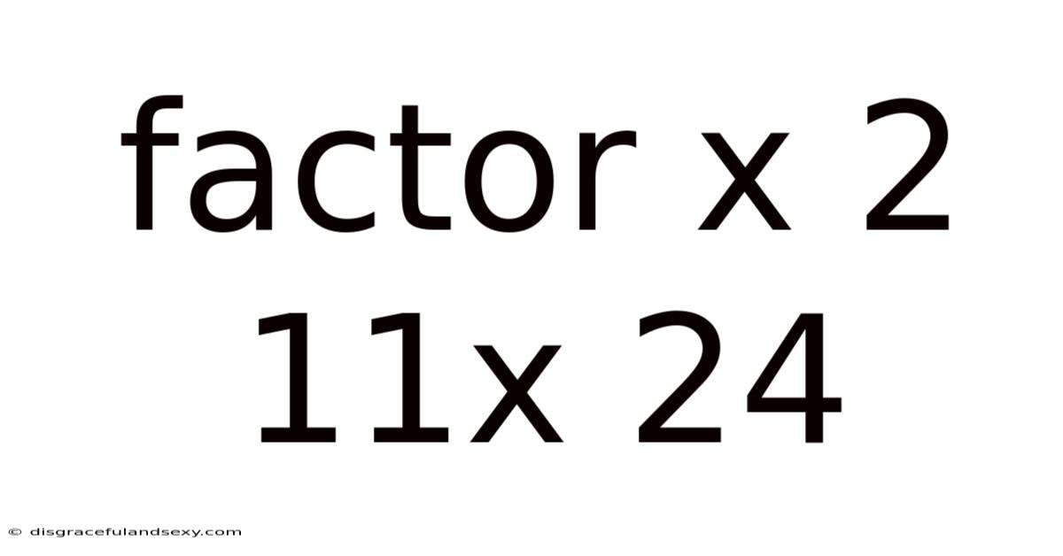Factor X 2 11x 24