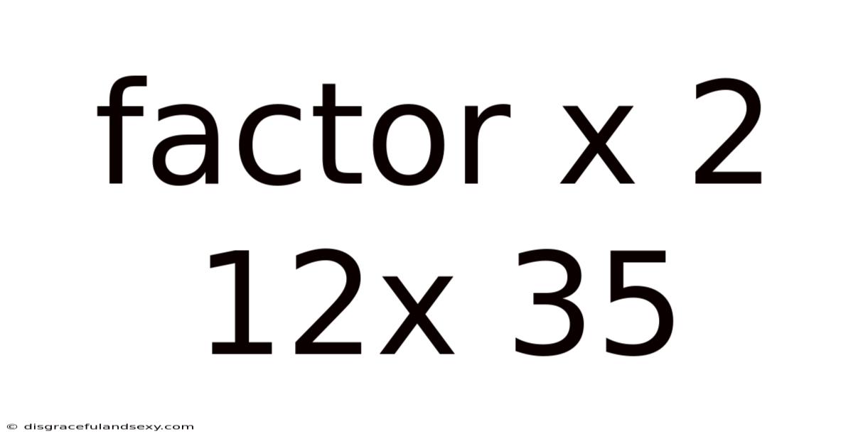 Factor X 2 12x 35