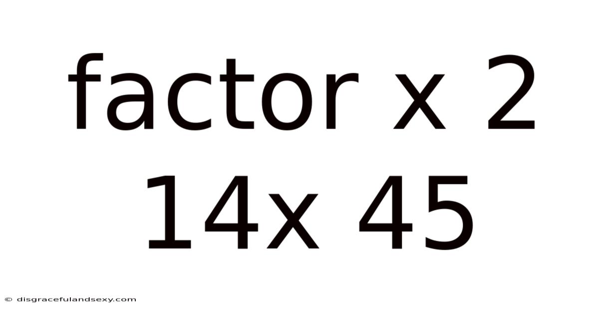 Factor X 2 14x 45