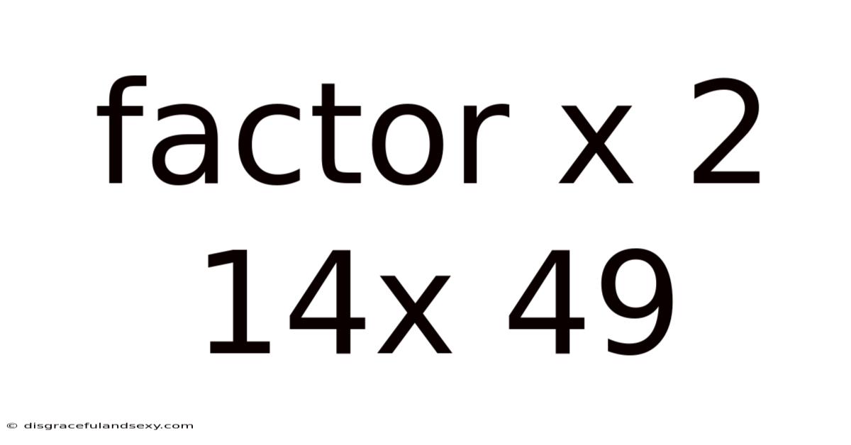 Factor X 2 14x 49