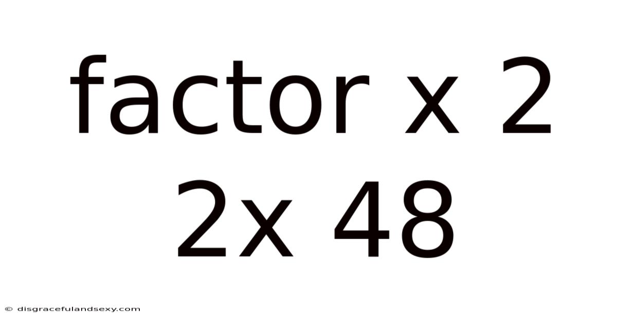 Factor X 2 2x 48