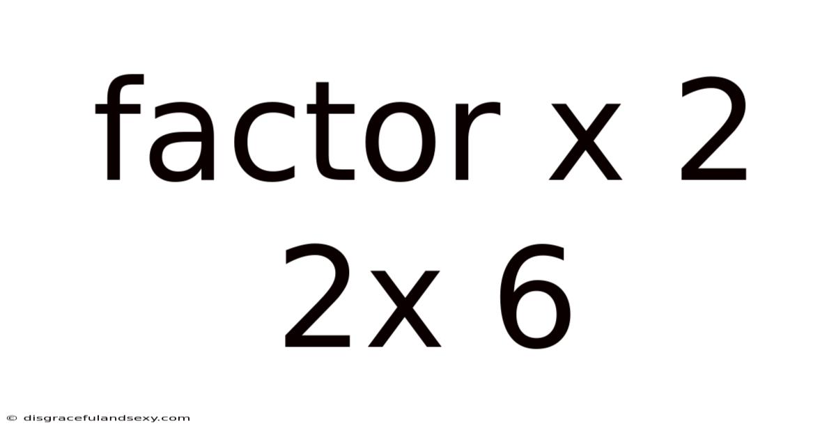 Factor X 2 2x 6
