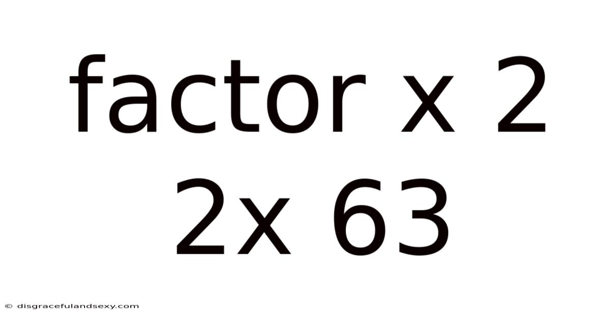 Factor X 2 2x 63