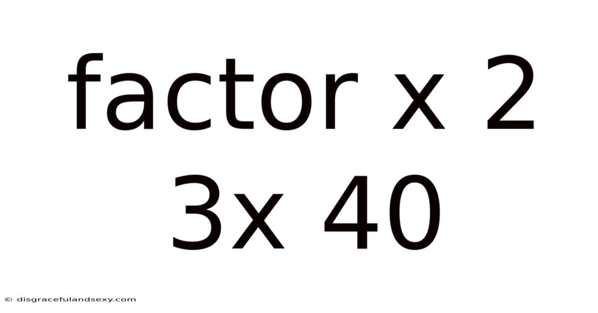 Factor X 2 3x 40