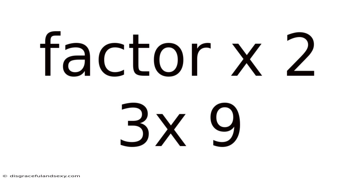 Factor X 2 3x 9