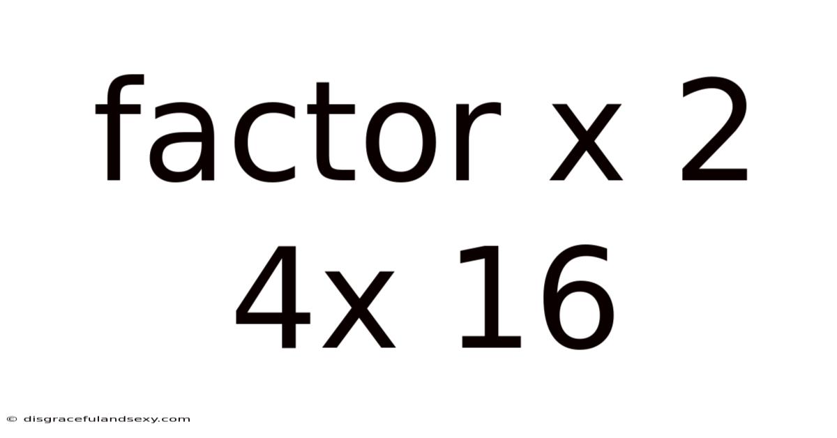 Factor X 2 4x 16