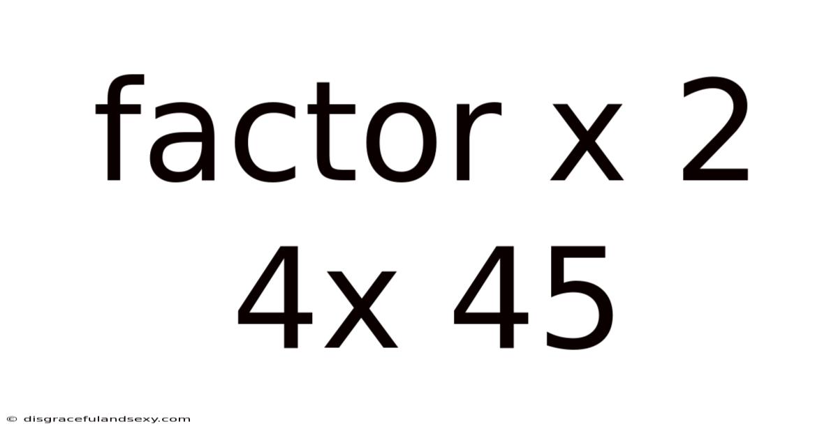 Factor X 2 4x 45