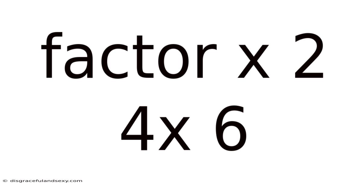 Factor X 2 4x 6