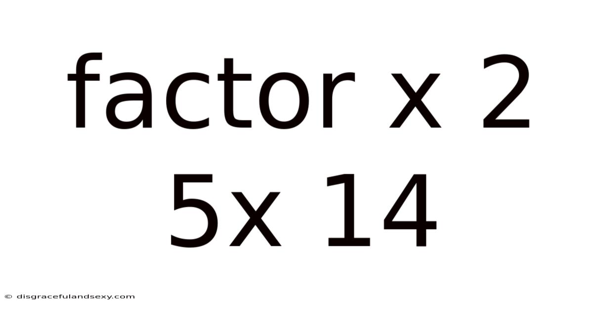 Factor X 2 5x 14