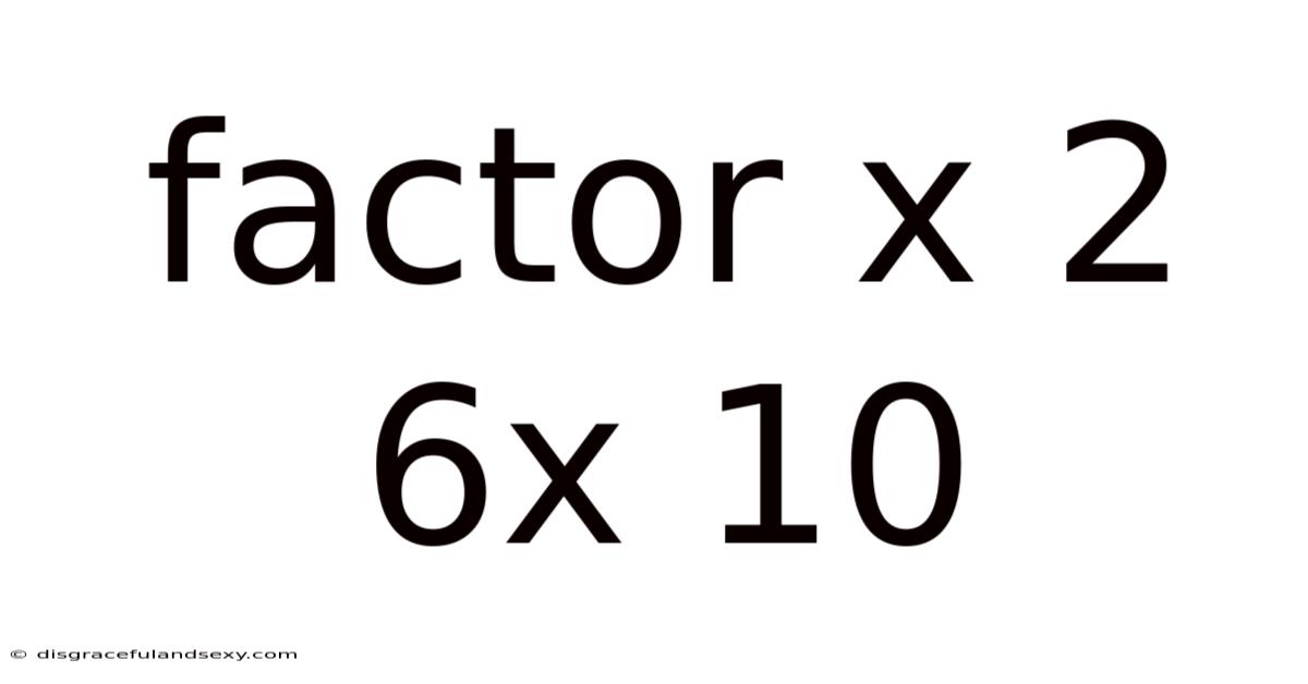 Factor X 2 6x 10
