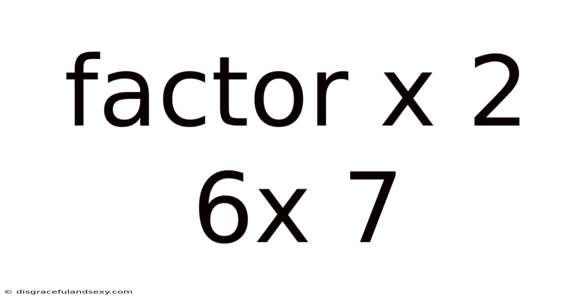 Factor X 2 6x 7