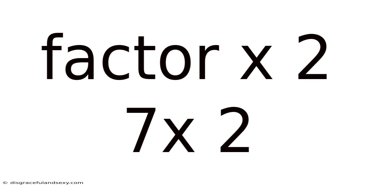 Factor X 2 7x 2