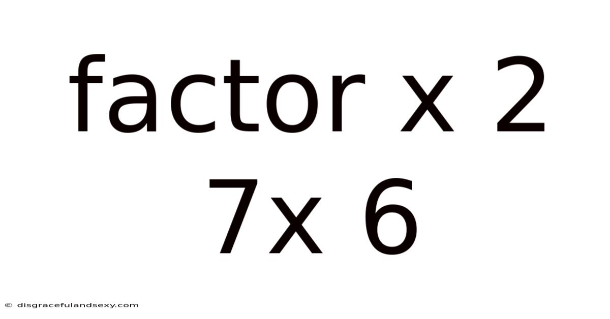 Factor X 2 7x 6