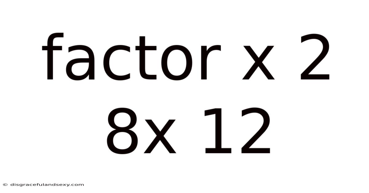 Factor X 2 8x 12