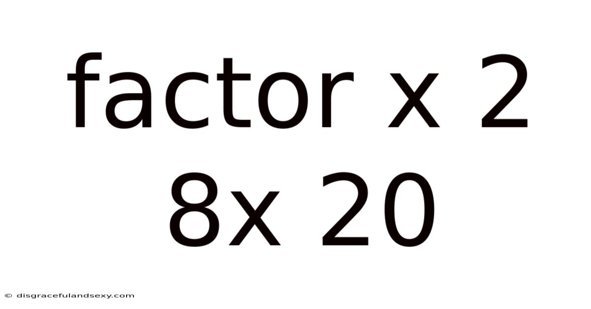 Factor X 2 8x 20