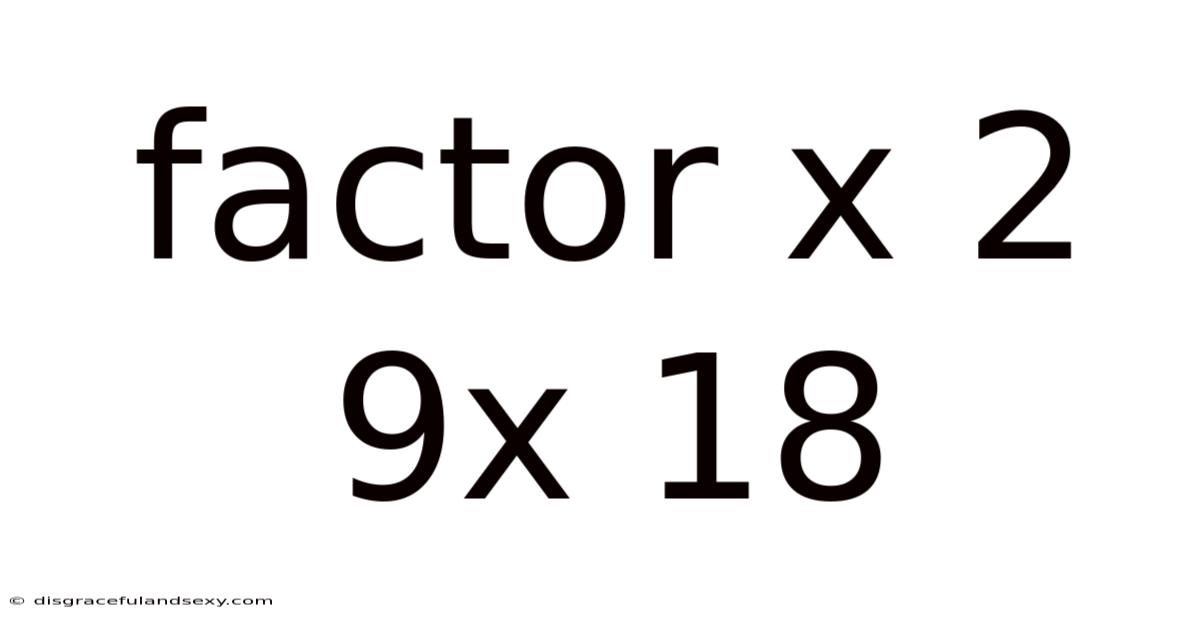 Factor X 2 9x 18