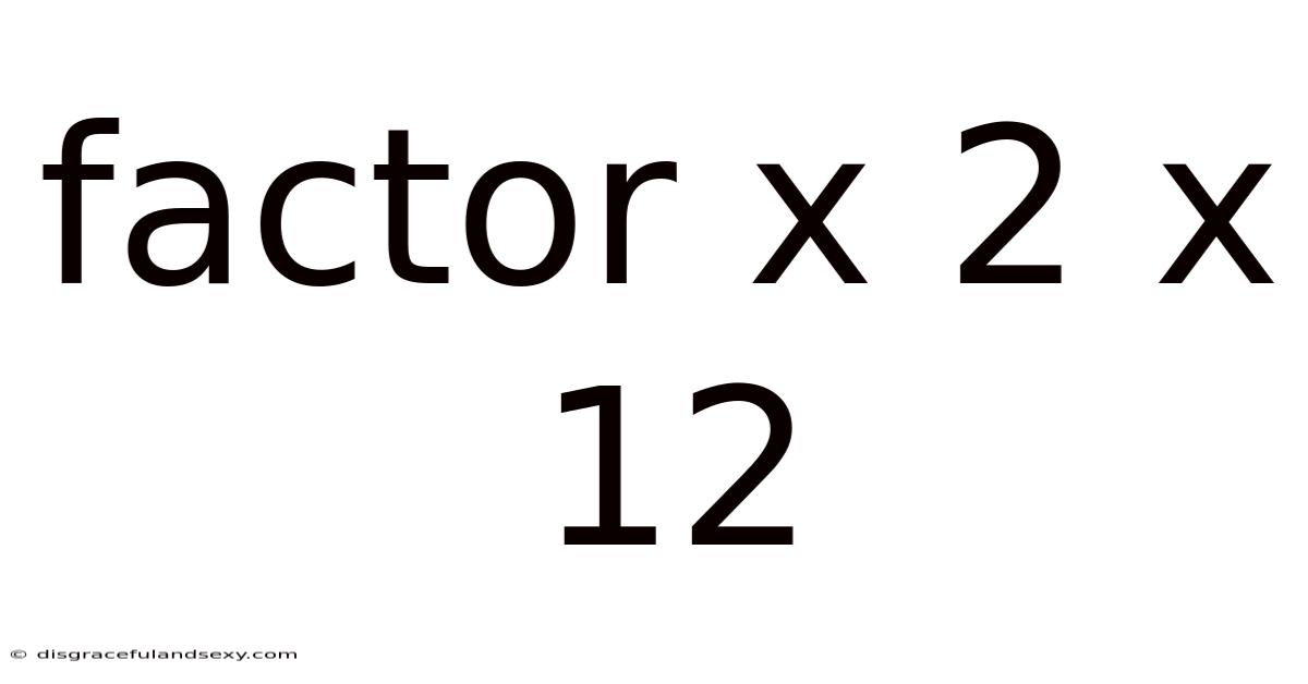 Factor X 2 X 12