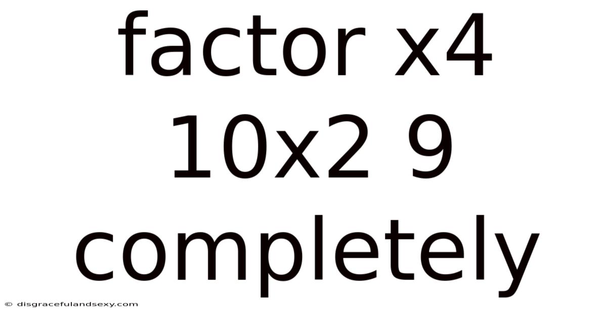Factor X4 10x2 9 Completely