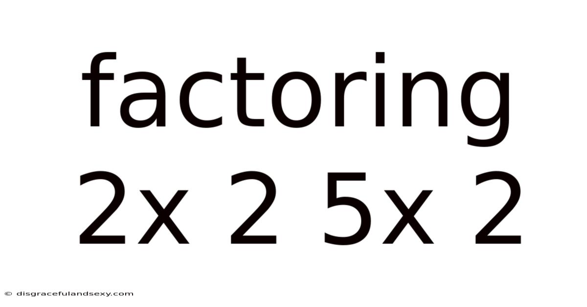 Factoring 2x 2 5x 2
