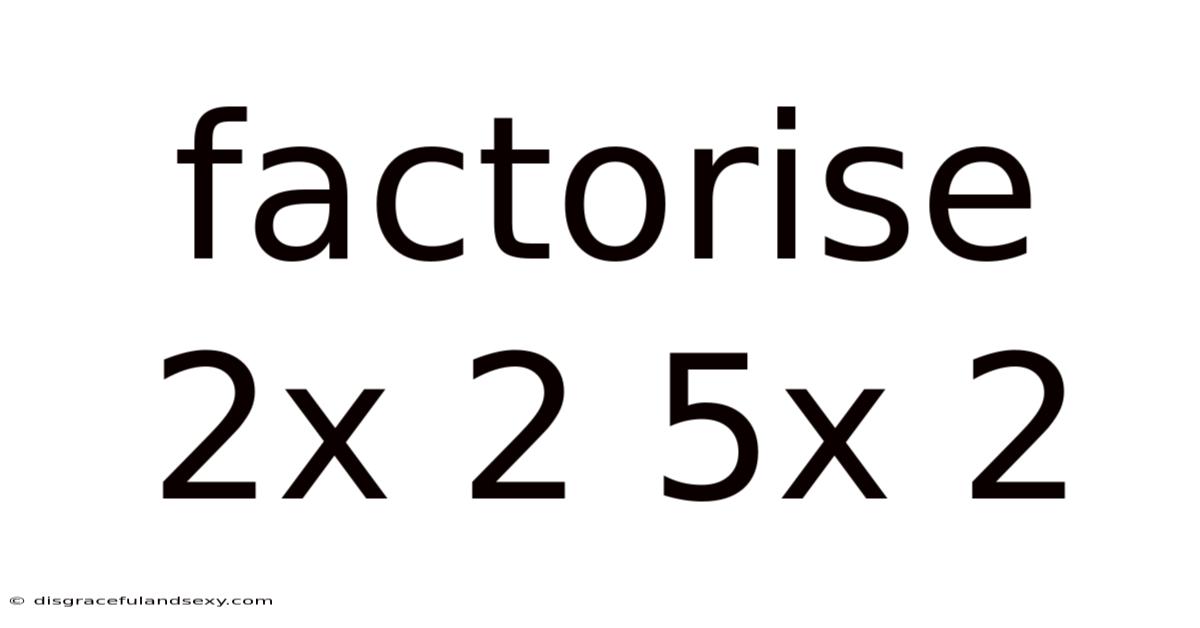 Factorise 2x 2 5x 2
