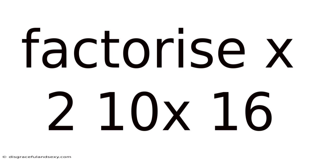 Factorise X 2 10x 16