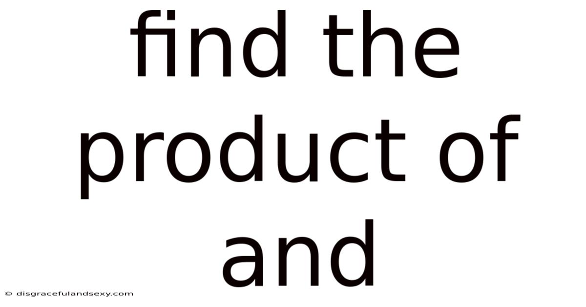 Find The Product Of And