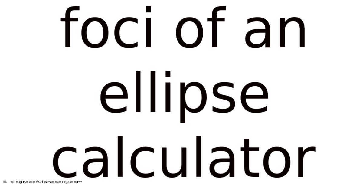 Foci Of An Ellipse Calculator