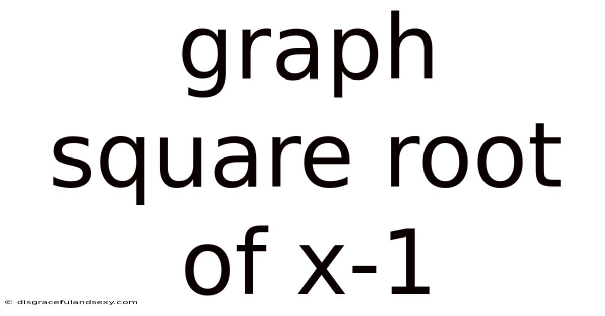 Graph Square Root Of X-1