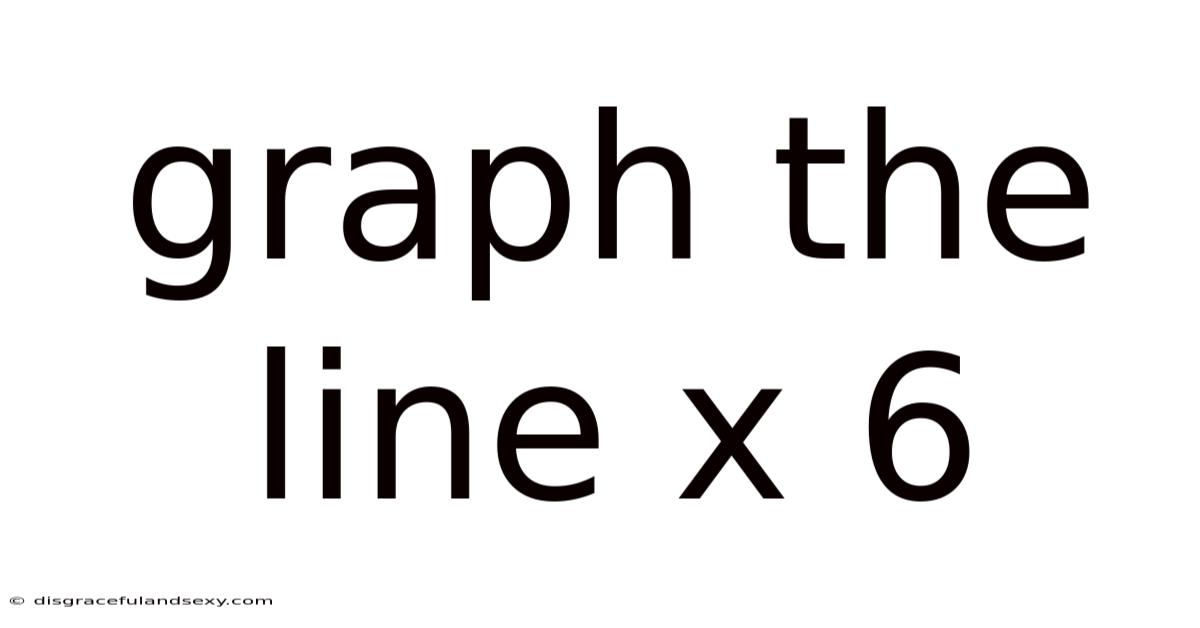 Graph The Line X 6