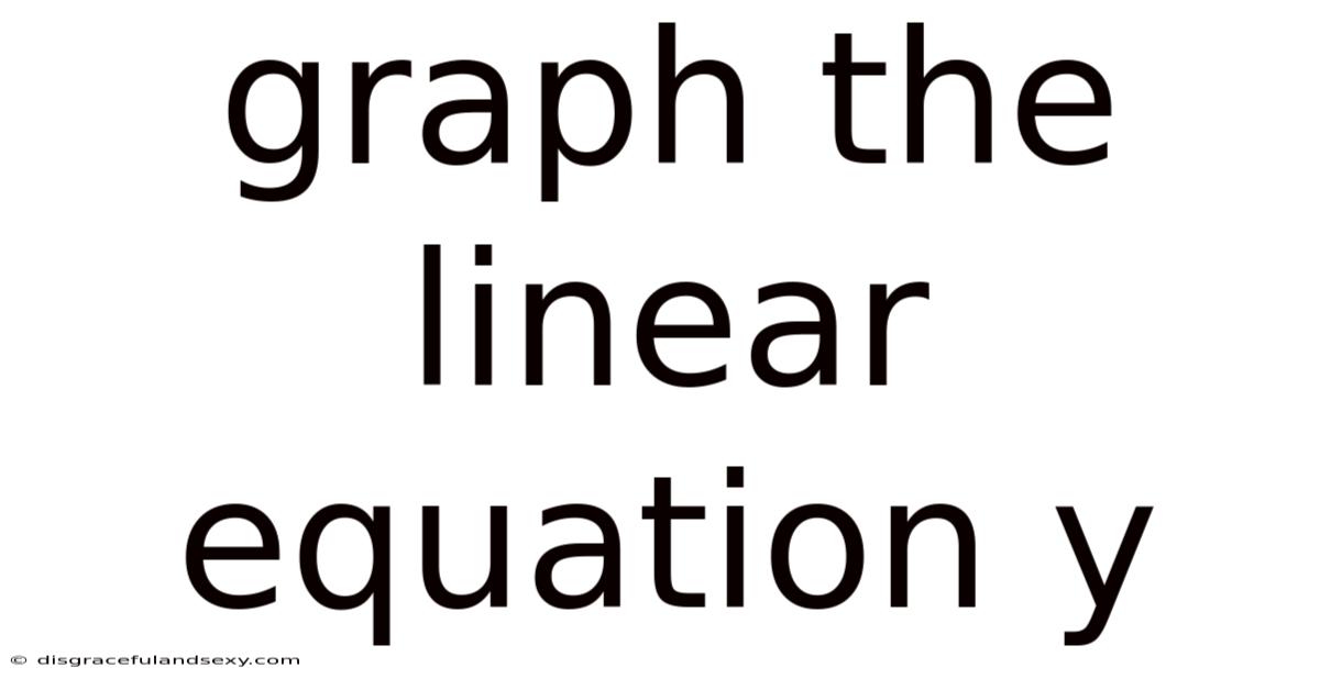 Graph The Linear Equation Y